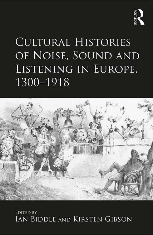 Produktbild: Cultural Histories of Noise, Sound and Listening in Europe, 1300-1918