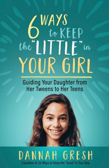 Produktbild: Six Ways to Keep the "Little" in Your Girl