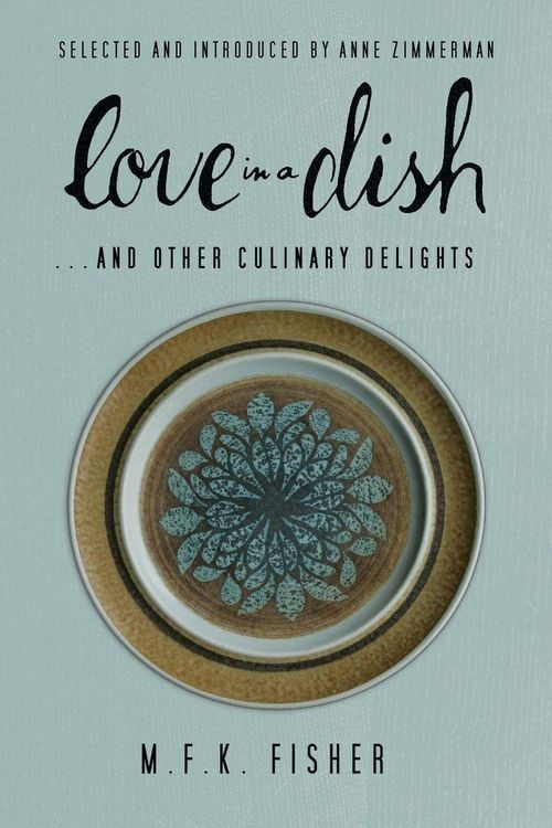 Produktbild: Love in a Dish . . . And Other Culinary Delights by M.F.K. Fisher