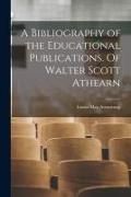 Produktbild: A Bibliography of the Educational Publications. Of Walter Scott Athearn