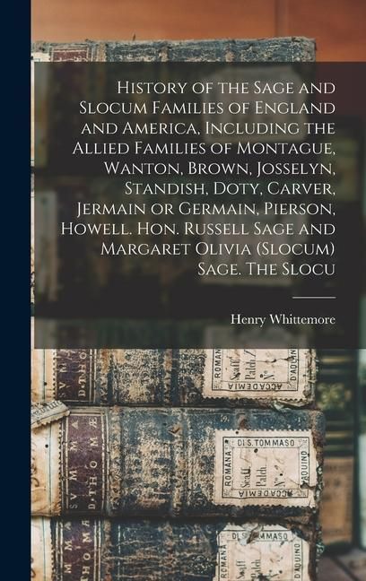 Produktbild: History of the Sage and Slocum Families of England and America, Including the Allied Families of Montague, Wanton, Brown, Josselyn, Standish, Doty, Ca