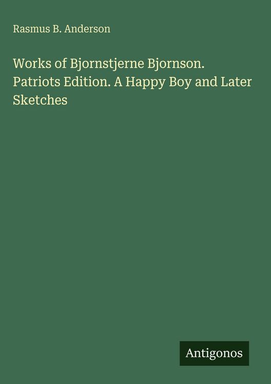 Produktbild: Works of Bjornstjerne Bjornson. Patriots Edition. A Happy Boy and Later Sketches