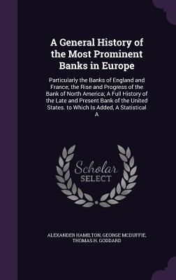 Produktbild: A General History of the Most Prominent Banks in Europe: Particularly the Banks of England and France; The Rise and Progress of the Bank of North Am