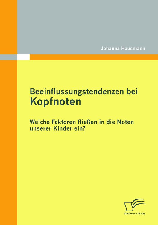 Produktbild: Beeinflussungstendenzen bei Kopfnoten: Welche Faktoren flie&szlig;en in die Noten unserer Kinder ein?