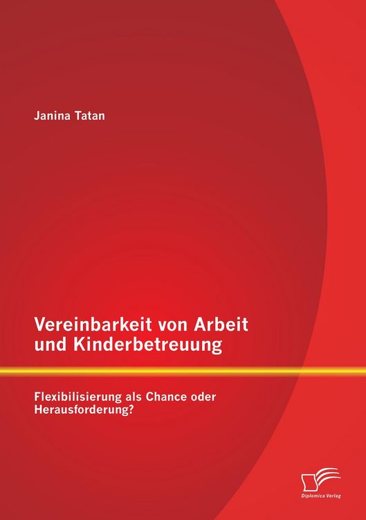 Produktbild: Vereinbarkeit von Arbeit und Kinderbetreuung: Flexibilisierung als Chance oder Herausforderung?
