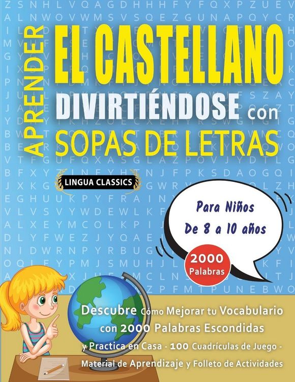 Produktbild: APRENDER EL CASTELLANO DIVIRTI&Eacute;NDOSE CON SOPAS DE LETRAS - Para Ni&ntilde;os de 8 a 10 a&ntilde;os - Descubre C&oacute;mo Mejorar tu Vocabulario con 2000 Palabras Escondidas y Practica en Casa - 100 Cuadr&iacute;culas de Juego - Material de Aprendizaje y Folleto de Actividades