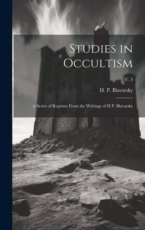 Produktbild: Studies in Occultism: a Series of Reprints From the Writings of H.P. Blavatsky; v. 3