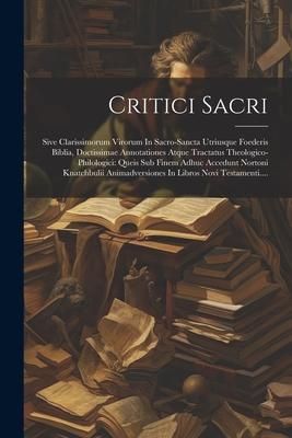 Produktbild: Critici Sacri: Sive Clarissimorum Virorum In Sacro-sancta Utriusque Foederis Biblia, Doctissimae Annotationes Atque Tractatus Theolog