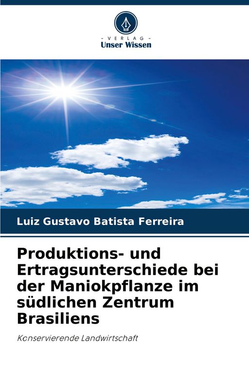 Produktbild: Produktions- und Ertragsunterschiede bei der Maniokpflanze im s&uuml;dlichen Zentrum Brasiliens
