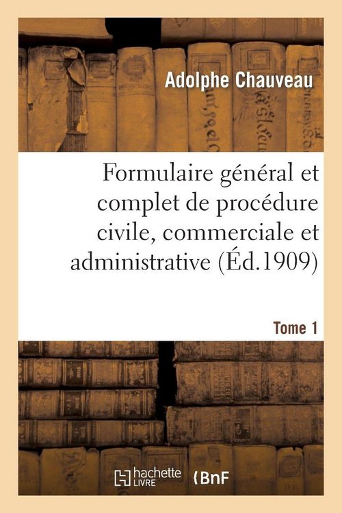 Produktbild: Formulaire g&eacute;n&eacute;ral et complet de proc&eacute;dure civile, commerciale et administrative. Tome 1