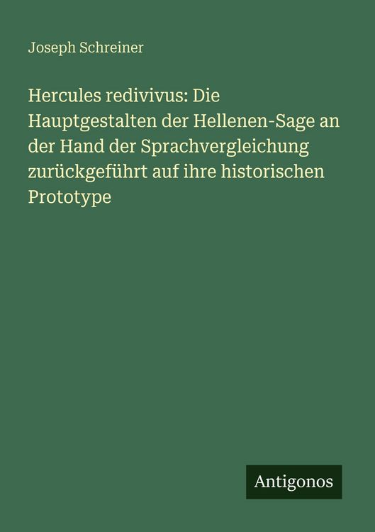 Produktbild: Hercules redivivus: Die Hauptgestalten der Hellenen-Sage an der Hand der Sprachvergleichung zur&uuml;ckgef&uuml;hrt auf ihre historischen Prototype