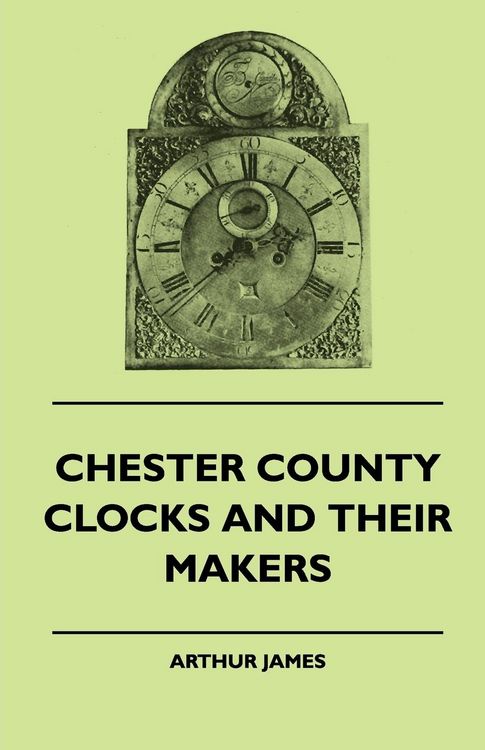 Produktbild: Chester County Clocks And Their Makers