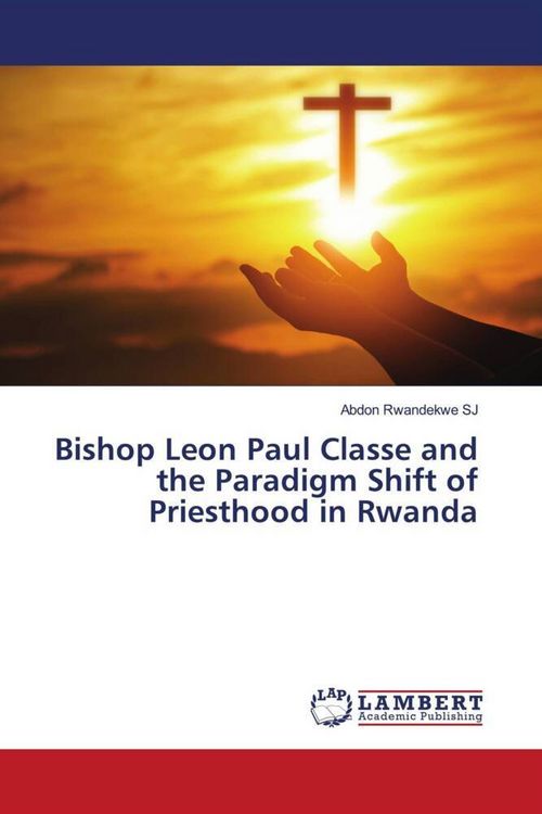 Produktbild: Bishop Leon Paul Classe and the Paradigm Shift of Priesthood in Rwanda