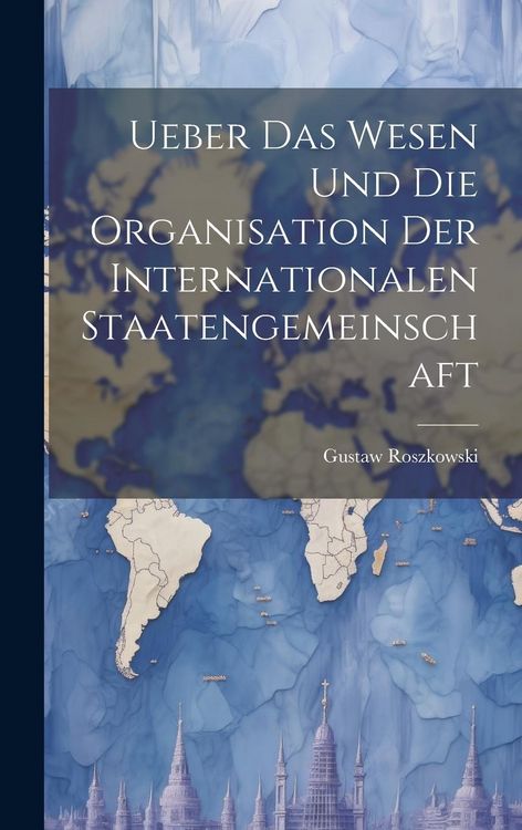 Produktbild: Ueber das Wesen und die Organisation der Internationalen Staatengemeinschaft