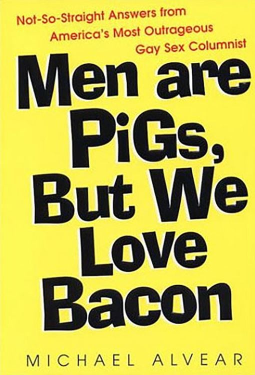 Produktbild: Men Are Pigs, But We Love Bacon:not So Straight Answers From America's Most Outrageous Gay Sex Colum