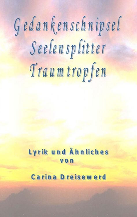 Produktbild: Gedankenschnipsel Seelensplitter Traumtropfen
