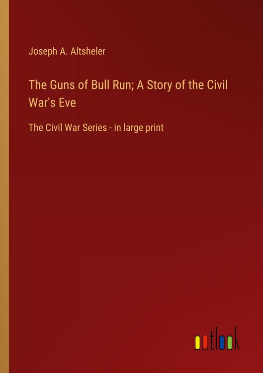 Produktbild: The Guns of Bull Run; A Story of the Civil War's Eve