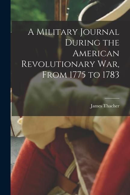 Produktbild: A Military Journal During the American Revolutionary War, From 1775 to 1783