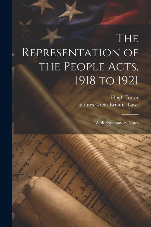 Produktbild: The Representation of the People Acts, 1918 to 1921: With Explanatory Notes