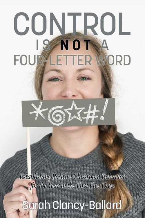 Produktbild: Control is Not a Four&iquest;Letter Word! Establishing Positive Classroom Behavior for the Year in the First Five Days