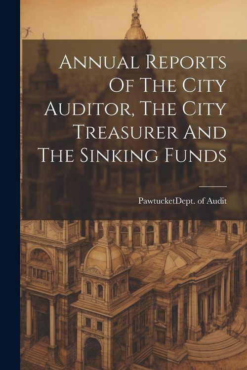 Produktbild: Annual Reports Of The City Auditor, The City Treasurer And The Sinking Funds