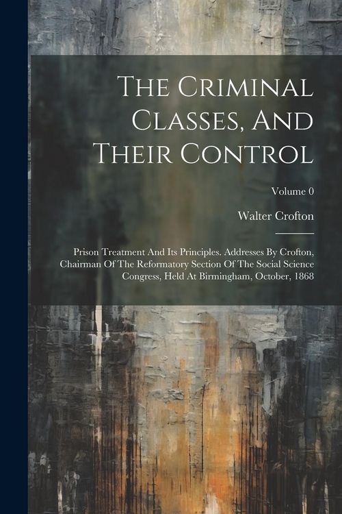 Produktbild: The Criminal Classes, And Their Control