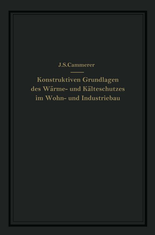 Produktbild: Die konstruktiven Grundlagen des W&auml;rme- und K&auml;lteschutzes im Wohn- und Industriebau
