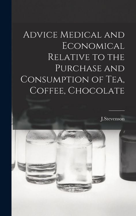 Produktbild: Advice Medical and Economical Relative to the Purchase and Consumption of Tea, Coffee, Chocolate