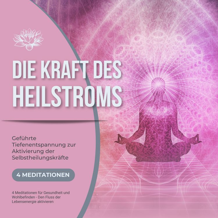 Produktbild: Die Kraft des Heilstroms - Gef&uuml;hrte Tiefenentspannung zur Aktivierung der Selbstheilungskr&auml;fte