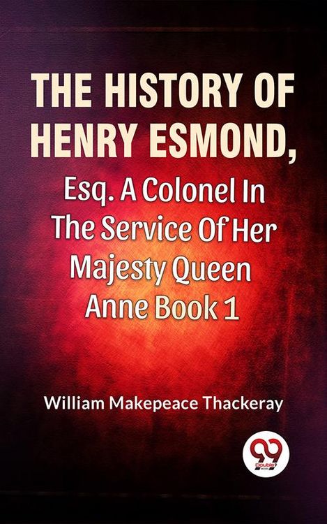 Produktbild: The History Of Henry Esmond, Esq., A Colonel In The Service Of Her Majesty Queen Anne Vol 1