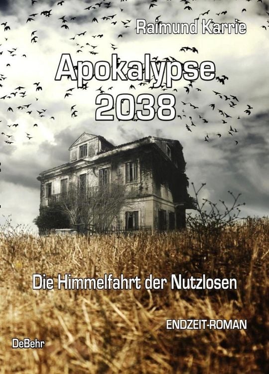 Produktbild: Apokalypse 2038 - Die Himmelfahrt der Nutzlosen - ENDZEIT-ROMAN