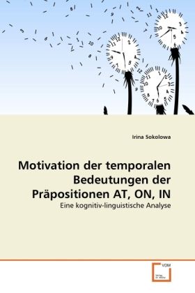 Produktbild: Motivation der temporalen Bedeutungen der Pr&auml;positionen AT, ON, IN