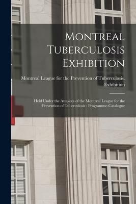 Produktbild: Montreal Tuberculosis Exhibition [microform]: Held Under the Auspices of the Montreal League for the Prevention of Tuberculosis: Programme-catalogue