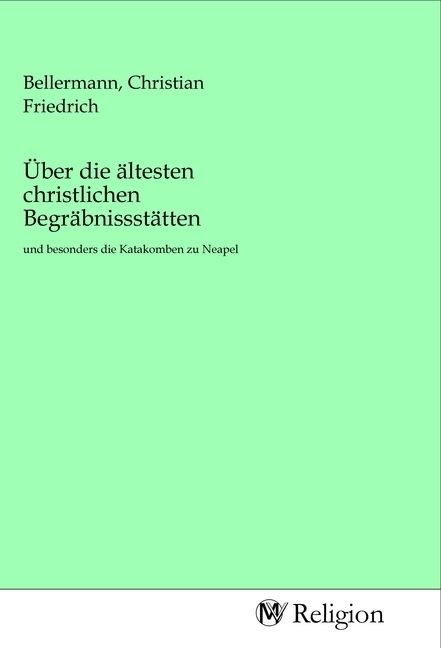 Produktbild: &Uuml;ber die &auml;ltesten christlichen Begr&auml;bnissst&auml;tten