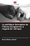 Produktbild: La politique &eacute;trang&egrave;re de l'Union europ&eacute;enne &agrave; l'&eacute;gard de l'Afrique