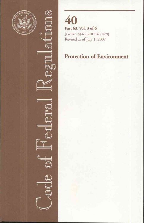 Produktbild: Code of Federal Regulations, Title 40, Protection of Environment, PT. 63 (SEC. 63.1200-63.1439), Revised as of July 1, 2007