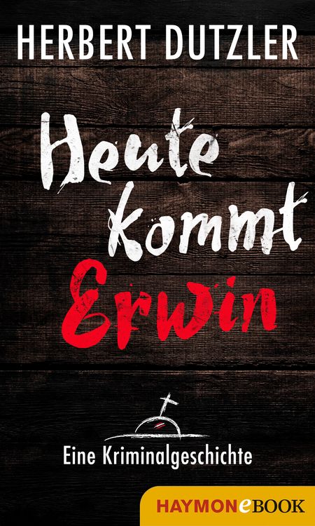 Produktbild: Heute kommt Erwin. Eine Kriminalgeschichte