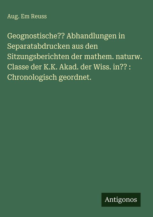 Produktbild: Geognostische?? Abhandlungen in Separatabdrucken aus den Sitzungsberichten der mathem. naturw. Classe der K.K. Akad. der Wiss. in?? : Chronologisch ge