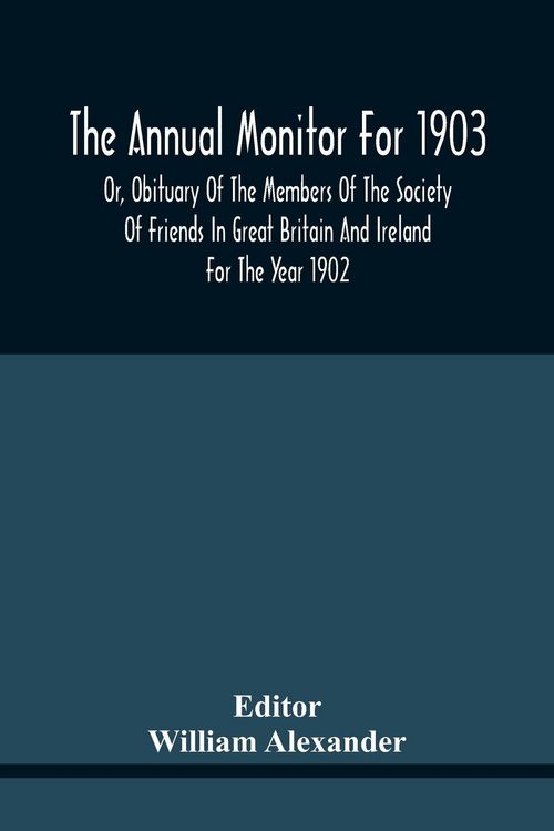 Produktbild: The Annual Monitor For 1903 Or, Obituary Of The Members Of The Society Of Friends In Great Britain And Ireland For The Year 1902