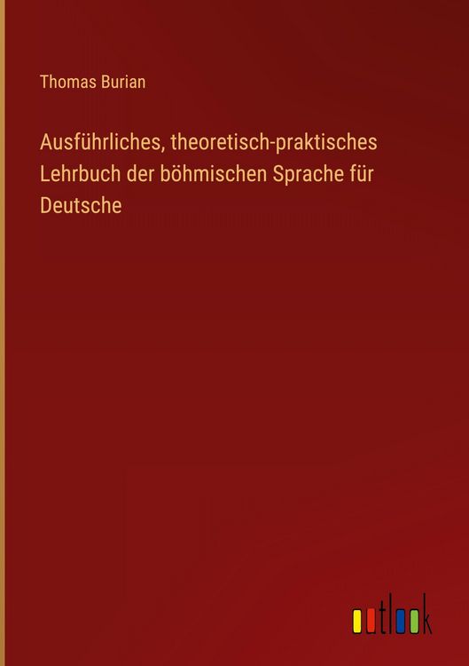 Produktbild: Ausf&uuml;hrliches, theoretisch-praktisches Lehrbuch der b&ouml;hmischen Sprache f&uuml;r Deutsche