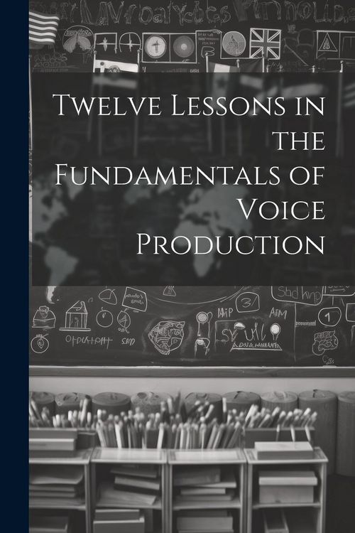 Produktbild: Twelve Lessons in the Fundamentals of Voice Production