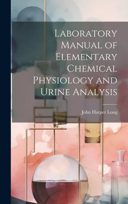Produktbild: Laboratory Manual of Elementary Chemical Physiology and Urine Analysis