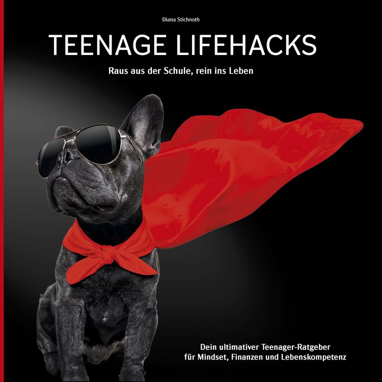Produktbild: Teenage Lifehacks - raus aus der Schule rein ins Leben: Dein ultimativer Teenager-Ratgeber f&uuml;r Mindset, Finanzen und Lebenskompetenz