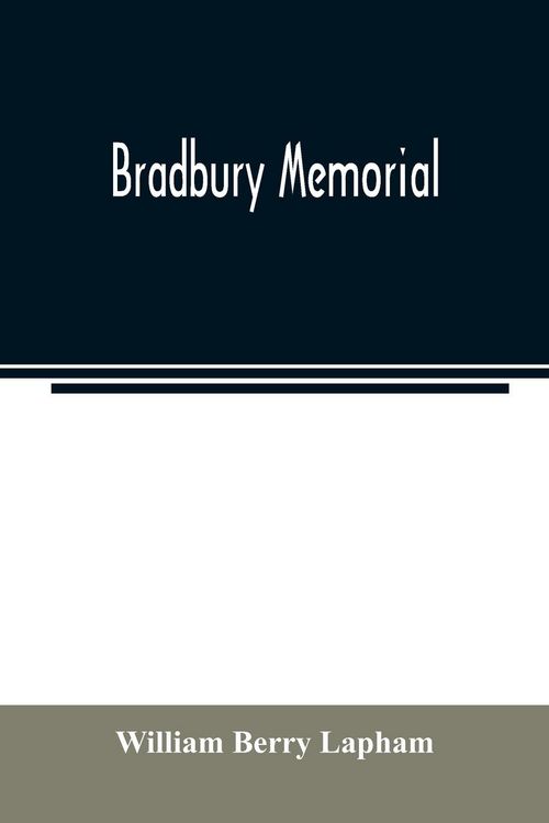 Produktbild: Bradbury memorial. Records of some of the descendants of Thomas Bradbury, of Agamenticus (York) in 1634, and of Salisbury, Mass. in 1638, with a brief sketch of the Bradburys of England. Comp. chiefly from the collections of the late John Merrill Bradbury