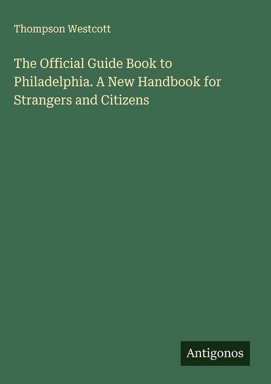 Produktbild: The Official Guide Book to Philadelphia. A New Handbook for Strangers and Citizens