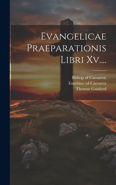 Produktbild: Evangelicae Praeparationis Libri Xv....
