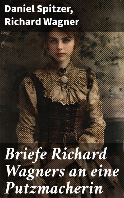 Produktbild: Briefe Richard Wagners an eine Putzmacherin