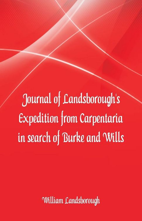 Produktbild: Journal of Landsborough's Expedition from Carpentaria In search of Burke and Wills