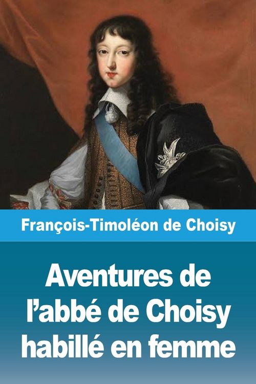 Produktbild: Aventures de l'abb&eacute; de Choisy habill&eacute; en femme