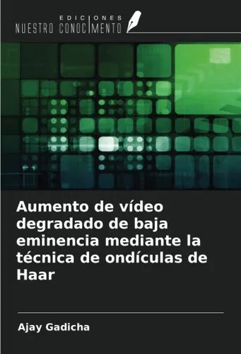 Produktbild: Aumento de v&iacute;deo degradado de baja eminencia mediante la t&eacute;cnica de ond&iacute;culas de Haar